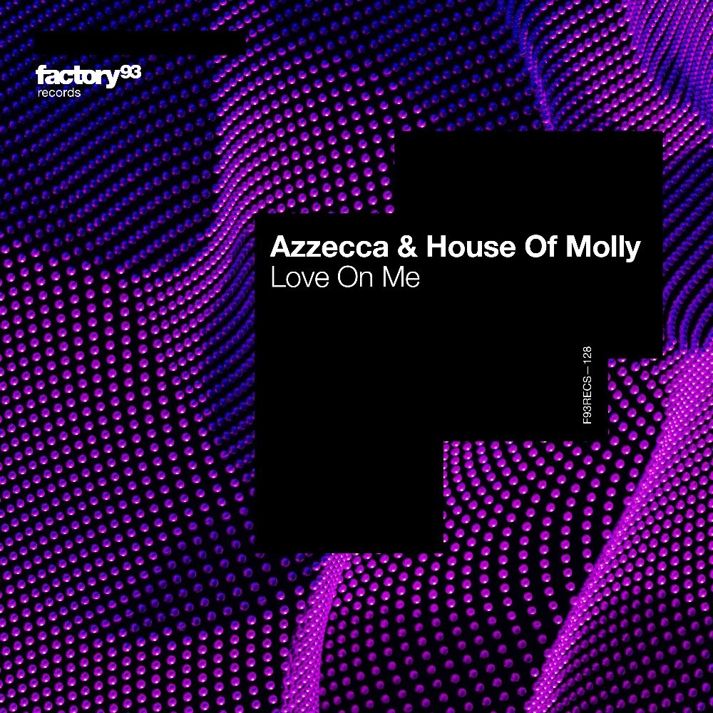 Azzecca House of Molly Love On Me Lands on Factory 93